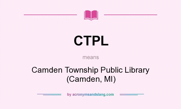 What does CTPL mean? It stands for Camden Township Public Library (Camden, MI)