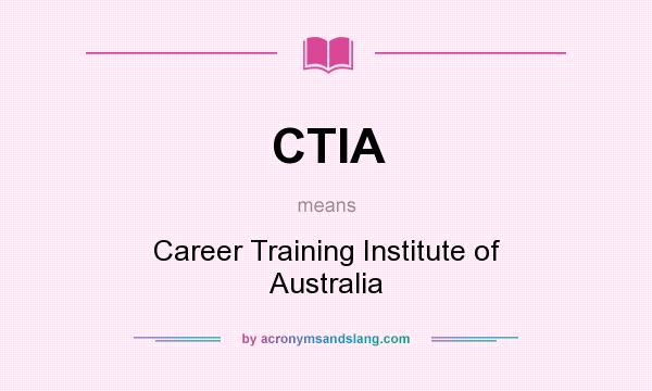 What does CTIA mean? It stands for Career Training Institute of Australia