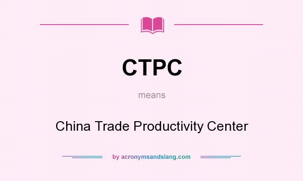 What does CTPC mean? It stands for China Trade Productivity Center