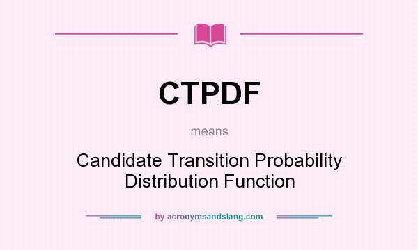 What does CTPDF mean? It stands for Candidate Transition Probability Distribution Function