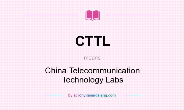 What does CTTL mean? It stands for China Telecommunication Technology Labs