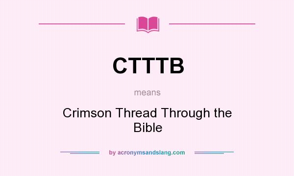 What does CTTTB mean? It stands for Crimson Thread Through the Bible