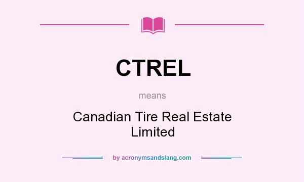 What does CTREL mean? It stands for Canadian Tire Real Estate Limited