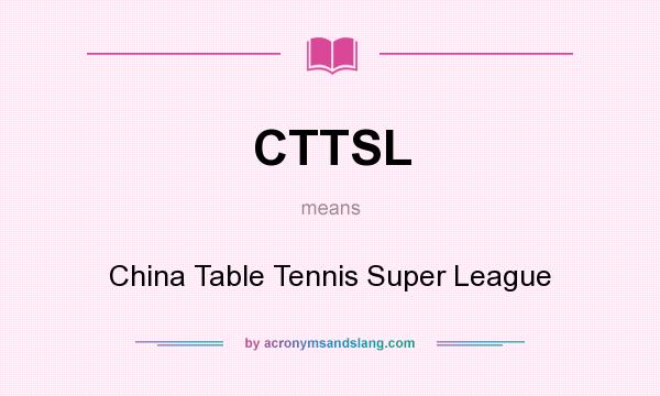 What does CTTSL mean? It stands for China Table Tennis Super League