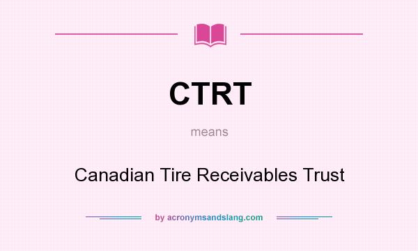 What does CTRT mean? It stands for Canadian Tire Receivables Trust