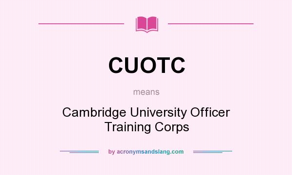 What does CUOTC mean? It stands for Cambridge University Officer Training Corps