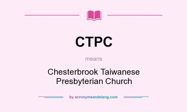 What does CTPC mean? It stands for Chesterbrook Taiwanese Presbyterian Church