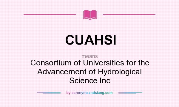 What does CUAHSI mean? It stands for Consortium of Universities for the Advancement of Hydrological Science Inc