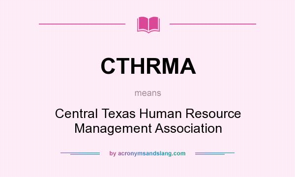 What does CTHRMA mean? It stands for Central Texas Human Resource Management Association