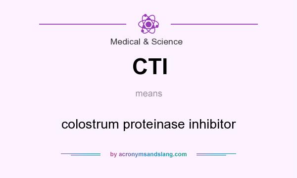 What does CTI mean? It stands for colostrum proteinase inhibitor