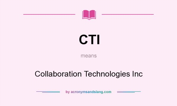What does CTI mean? It stands for Collaboration Technologies Inc