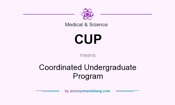 What does CUP mean? It stands for Coordinated Undergraduate Program