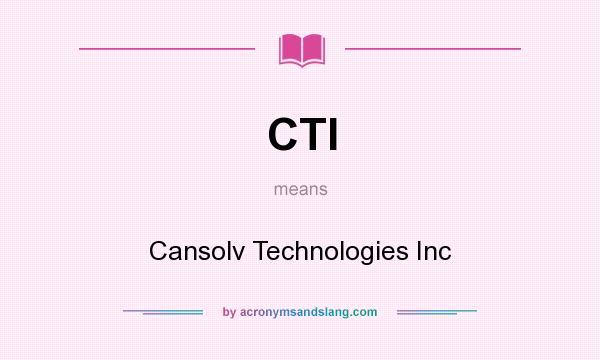What does CTI mean? It stands for Cansolv Technologies Inc