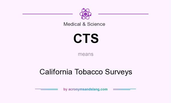 What does CTS mean? It stands for California Tobacco Surveys