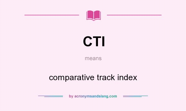 What does CTI mean? It stands for comparative track index