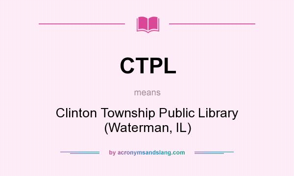 What does CTPL mean? It stands for Clinton Township Public Library (Waterman, IL)