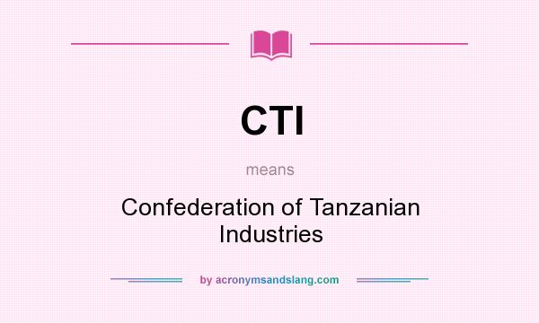 What does CTI mean? It stands for Confederation of Tanzanian Industries
