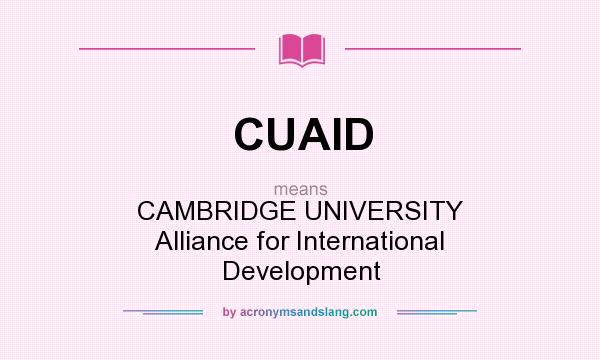 What does CUAID mean? It stands for CAMBRIDGE UNIVERSITY Alliance for International Development