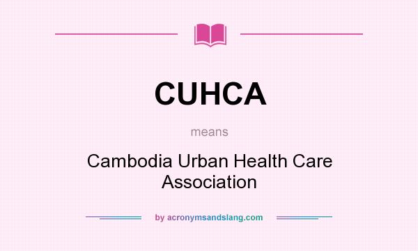 What does CUHCA mean? It stands for Cambodia Urban Health Care Association
