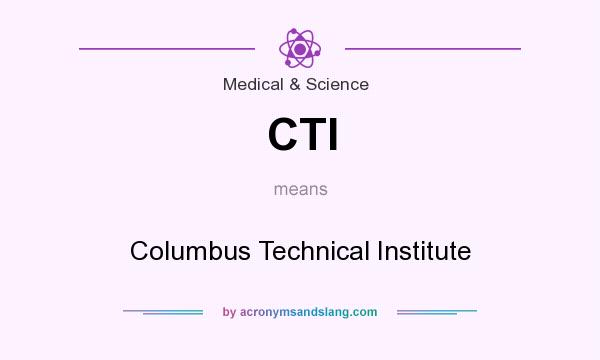 What does CTI mean? It stands for Columbus Technical Institute