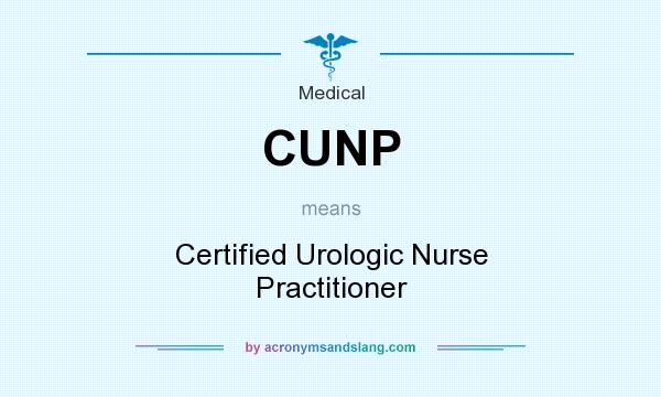 What does CUNP mean? It stands for Certified Urologic Nurse Practitioner