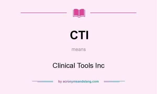 What does CTI mean? It stands for Clinical Tools Inc