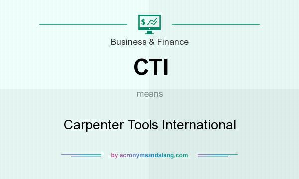 What does CTI mean? It stands for Carpenter Tools International
