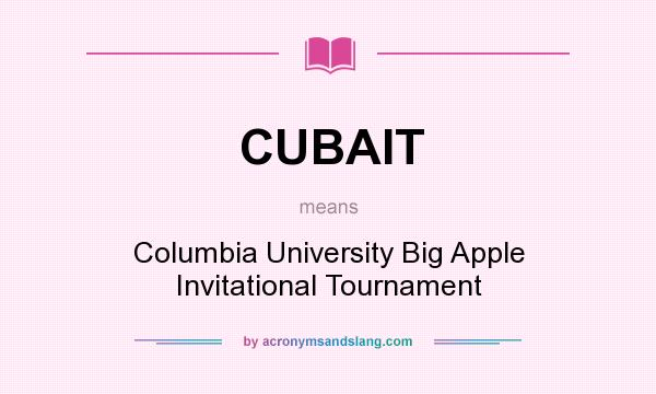 What does CUBAIT mean? It stands for Columbia University Big Apple Invitational Tournament
