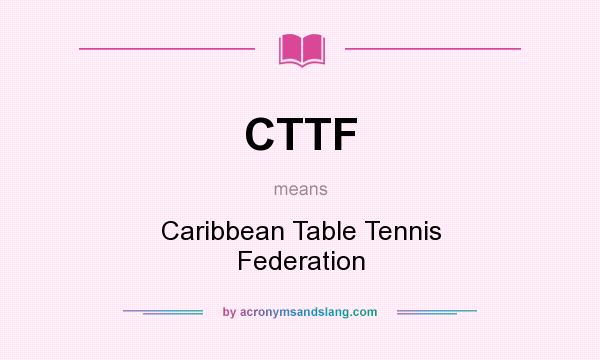 What does CTTF mean? It stands for Caribbean Table Tennis Federation
