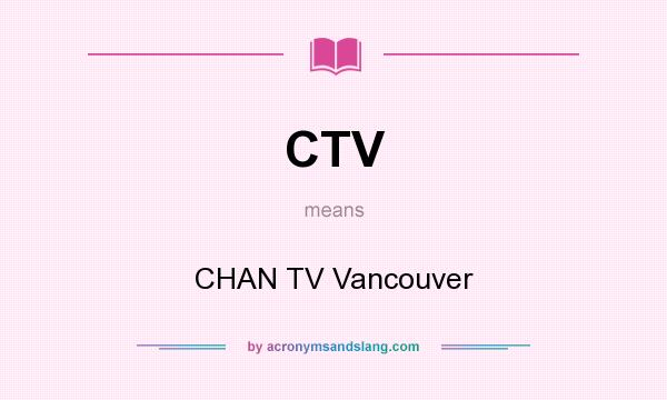 What does CTV mean? It stands for CHAN TV Vancouver