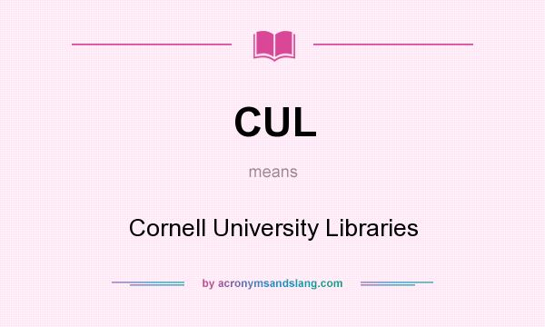 What does CUL mean? It stands for Cornell University Libraries