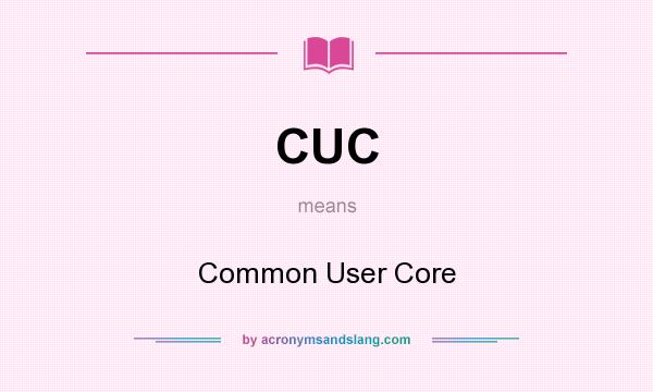 What does CUC mean? It stands for Common User Core