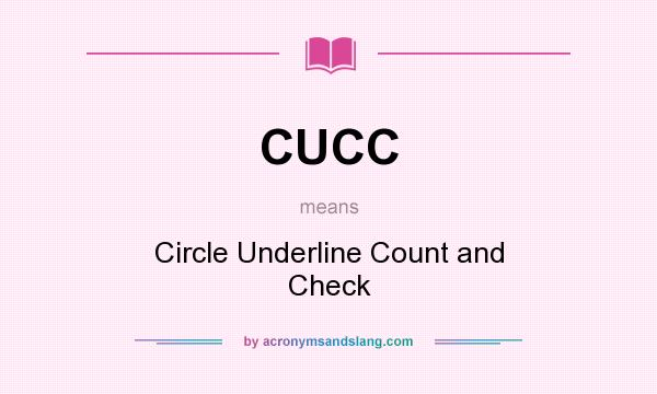 What does CUCC mean? It stands for Circle Underline Count and Check