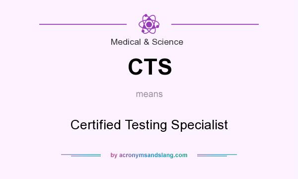 What does CTS mean? It stands for Certified Testing Specialist