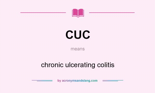 What does CUC mean? It stands for chronic ulcerating colitis