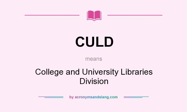 What does CULD mean? It stands for College and University Libraries Division