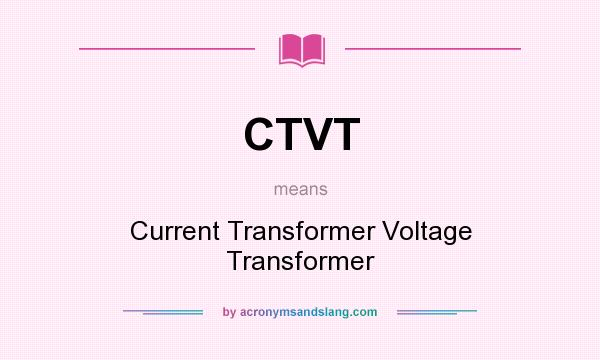 What does CTVT mean? It stands for Current Transformer Voltage Transformer