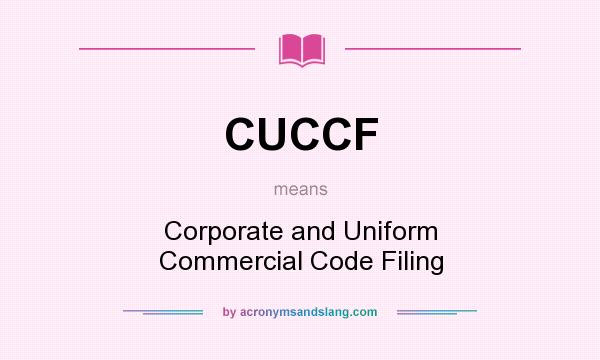 What does CUCCF mean? It stands for Corporate and Uniform Commercial Code Filing