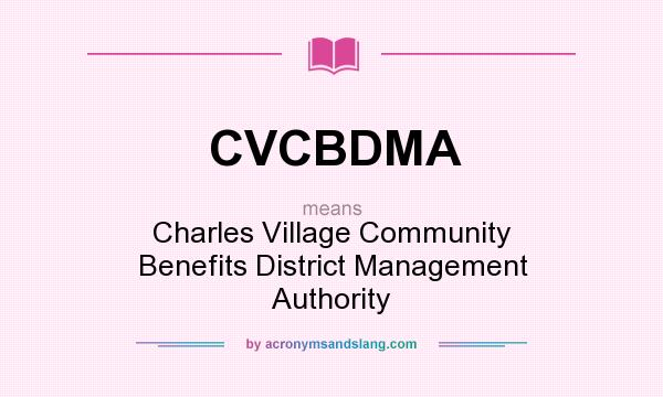What does CVCBDMA mean? It stands for Charles Village Community Benefits District Management Authority