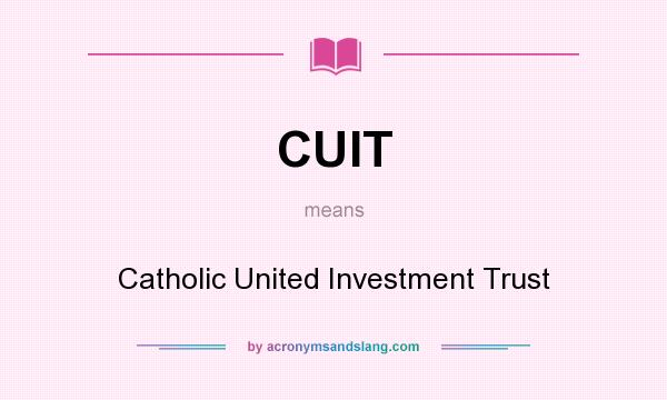 What does CUIT mean? It stands for Catholic United Investment Trust