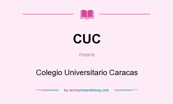 What does CUC mean? It stands for Colegio Universitario Caracas