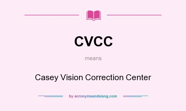 What does CVCC mean? It stands for Casey Vision Correction Center