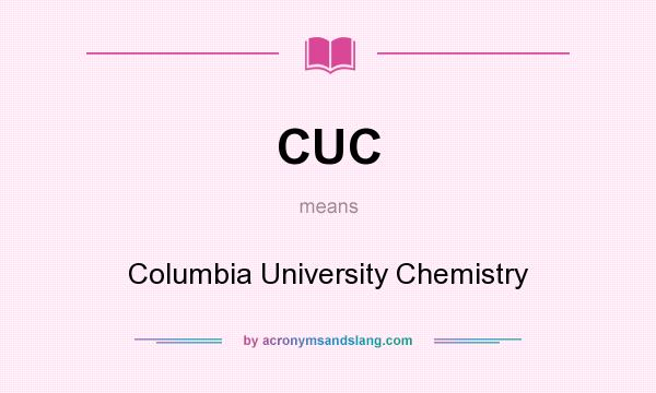 What does CUC mean? It stands for Columbia University Chemistry