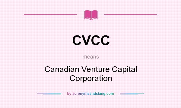 What does CVCC mean? It stands for Canadian Venture Capital Corporation