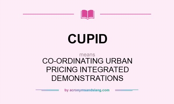 What does CUPID mean? It stands for CO-ORDINATING URBAN PRICING INTEGRATED DEMONSTRATIONS