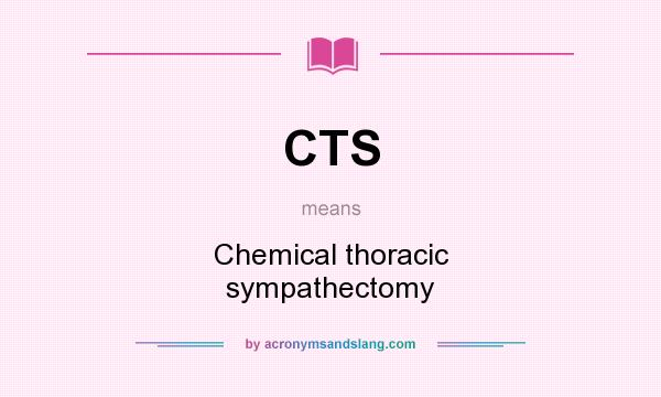What does CTS mean? It stands for Chemical thoracic sympathectomy