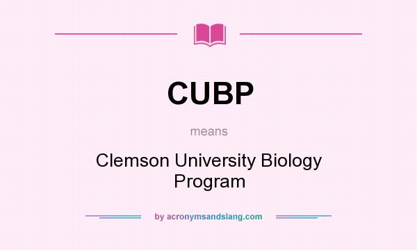 What does CUBP mean? It stands for Clemson University Biology Program