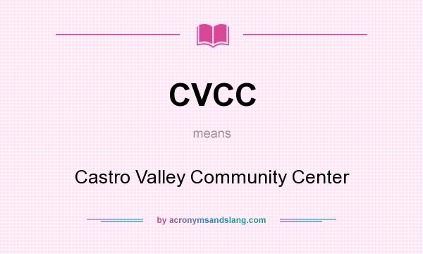 What does CVCC mean? It stands for Castro Valley Community Center