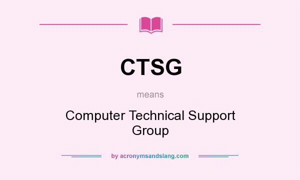 What does CTSG mean? It stands for Computer Technical Support Group