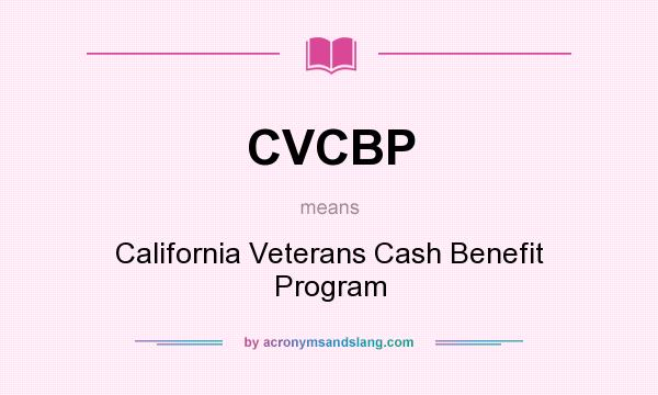 What does CVCBP mean? It stands for California Veterans Cash Benefit Program